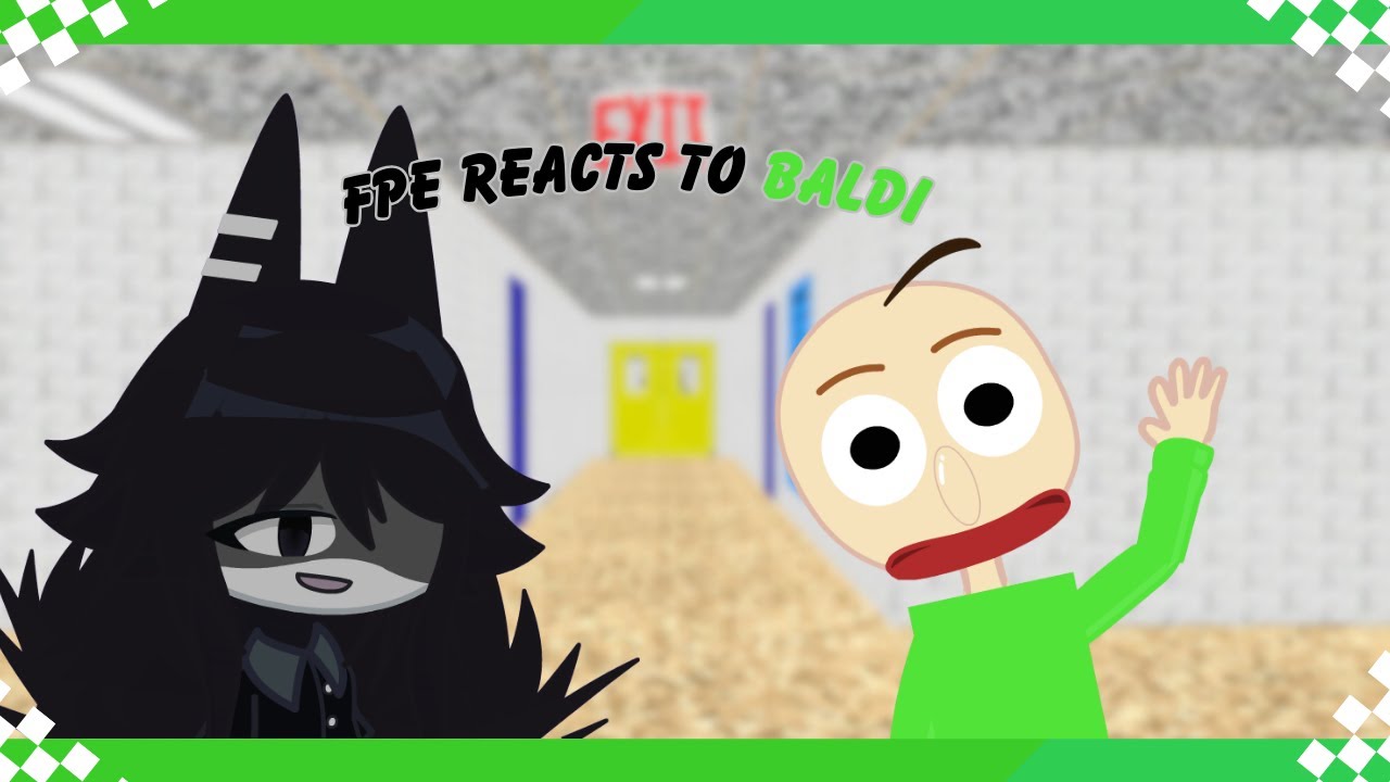 FPE reacts to BALDI (Every door & Thats what I do!) [CHECK DESC]