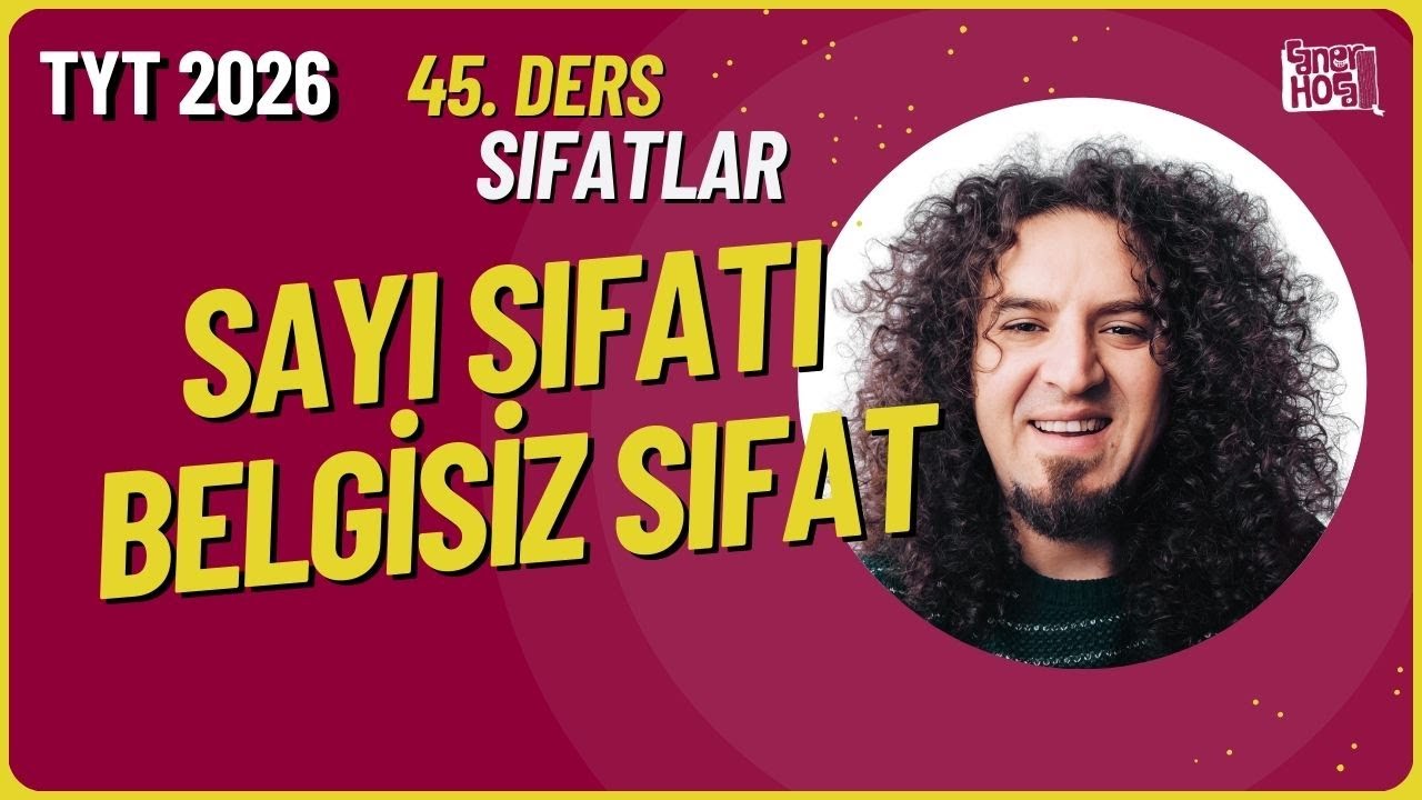 45) Sayı Sıfatı ve Belgisiz Sıfat | Sıfatlar (TYT Türkçe Ders 45) + PDF
