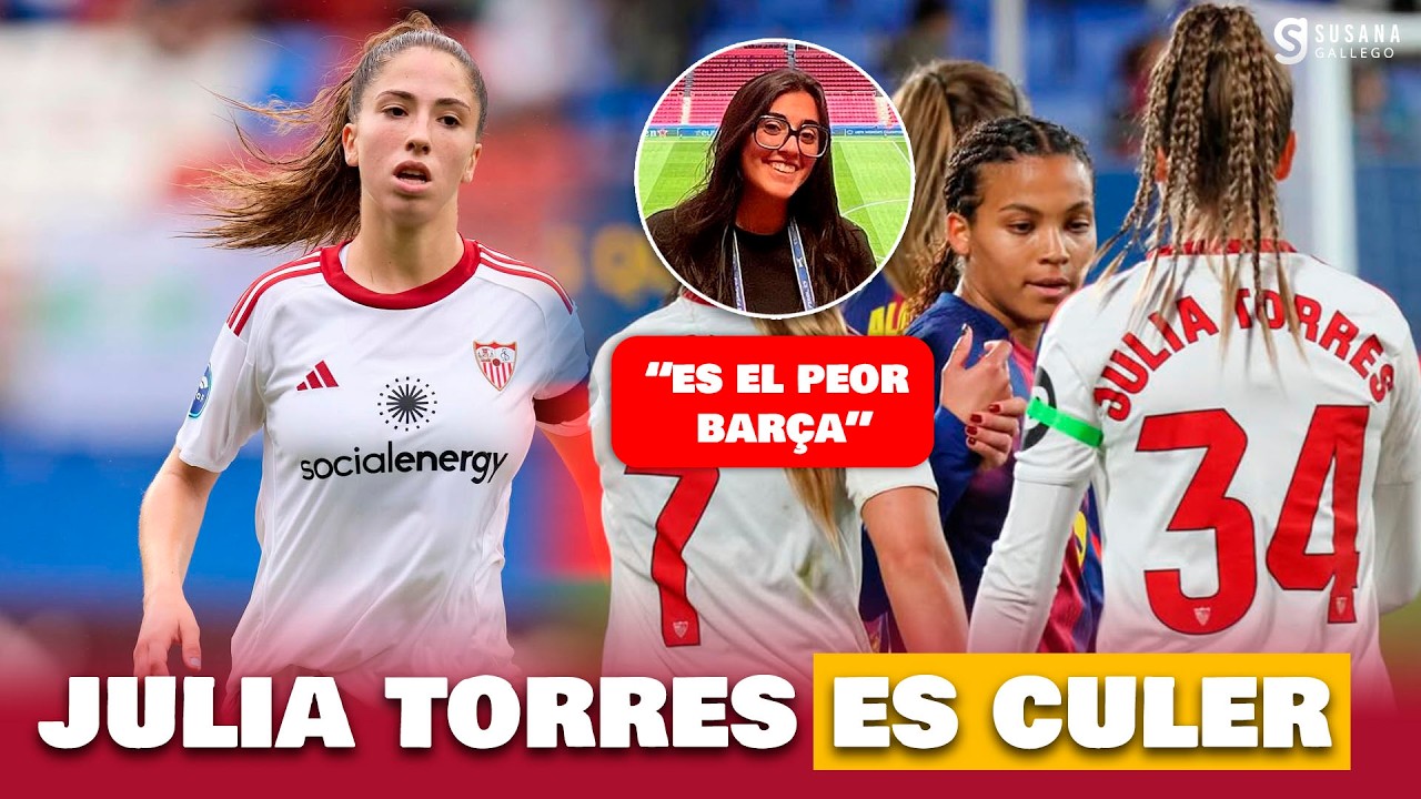 ¡JULIA TORRES ES CULER! EL PEOR BARÇA SEGÚN LAIA BONALS