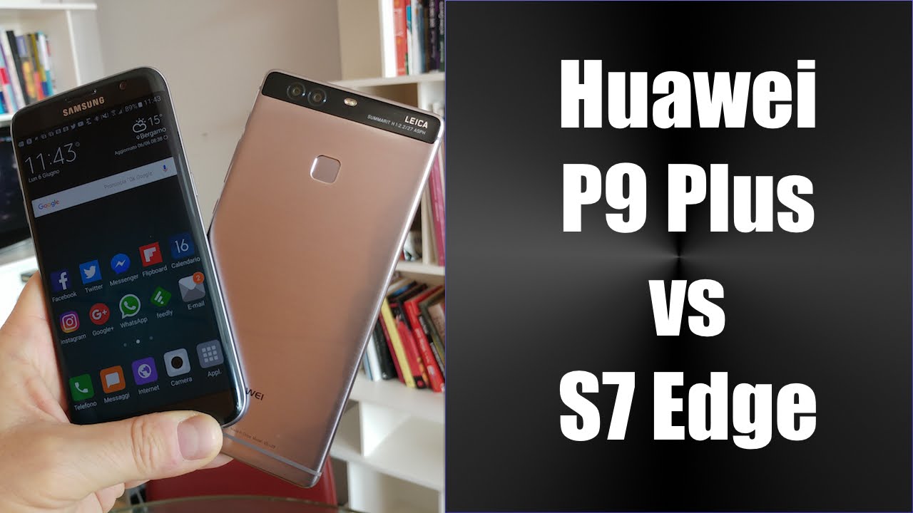 Huawei P9 Plus vs Samsung Galaxy S7 Edge
