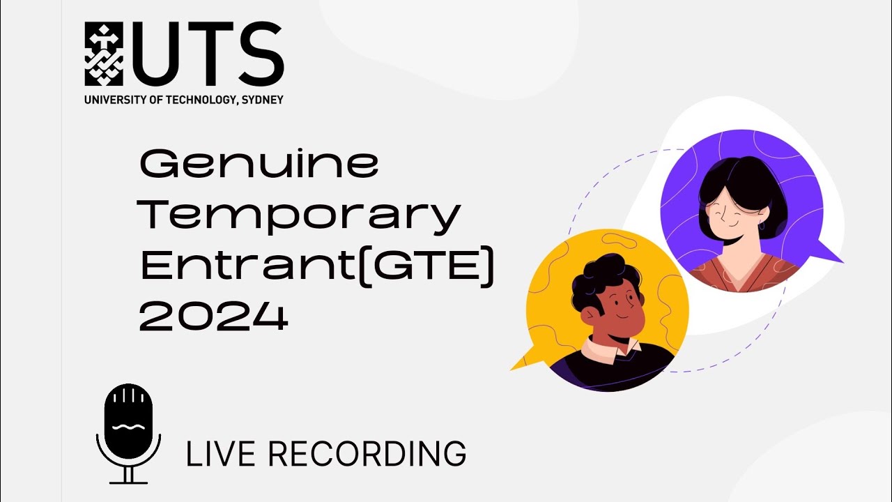 Genuine Temporary Entrant (GTE 2024)-Live Recording | University of Technology Sydney(UTS)