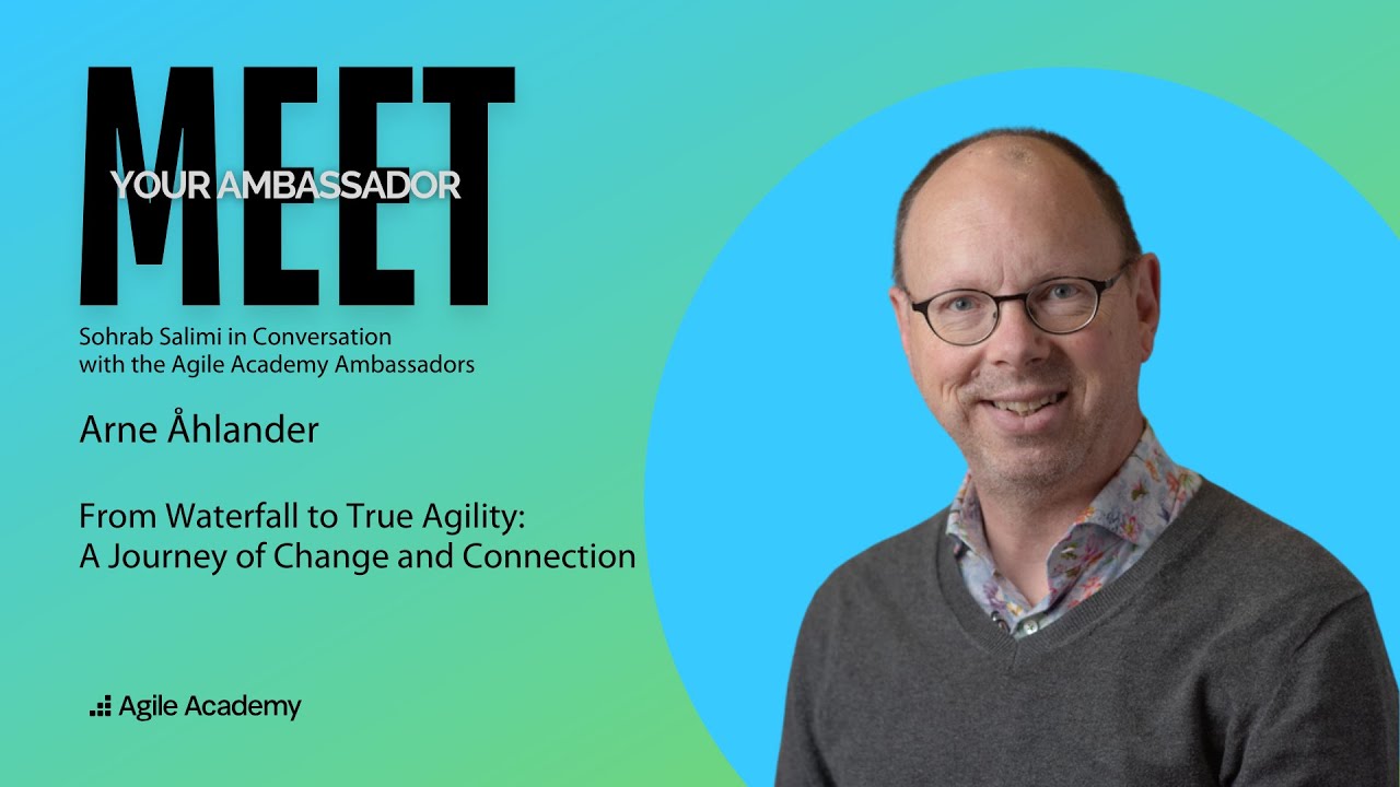 Meet your Agile Academy Ambassador - Arne &Aring;hlander in conversation with Sohrab Salimi