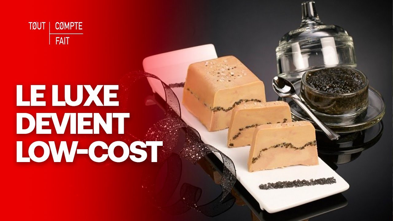 ENQUÊTE : Comment le luxe est devenu low-cost (caviar, foie gras...) - Tout Compte Fait