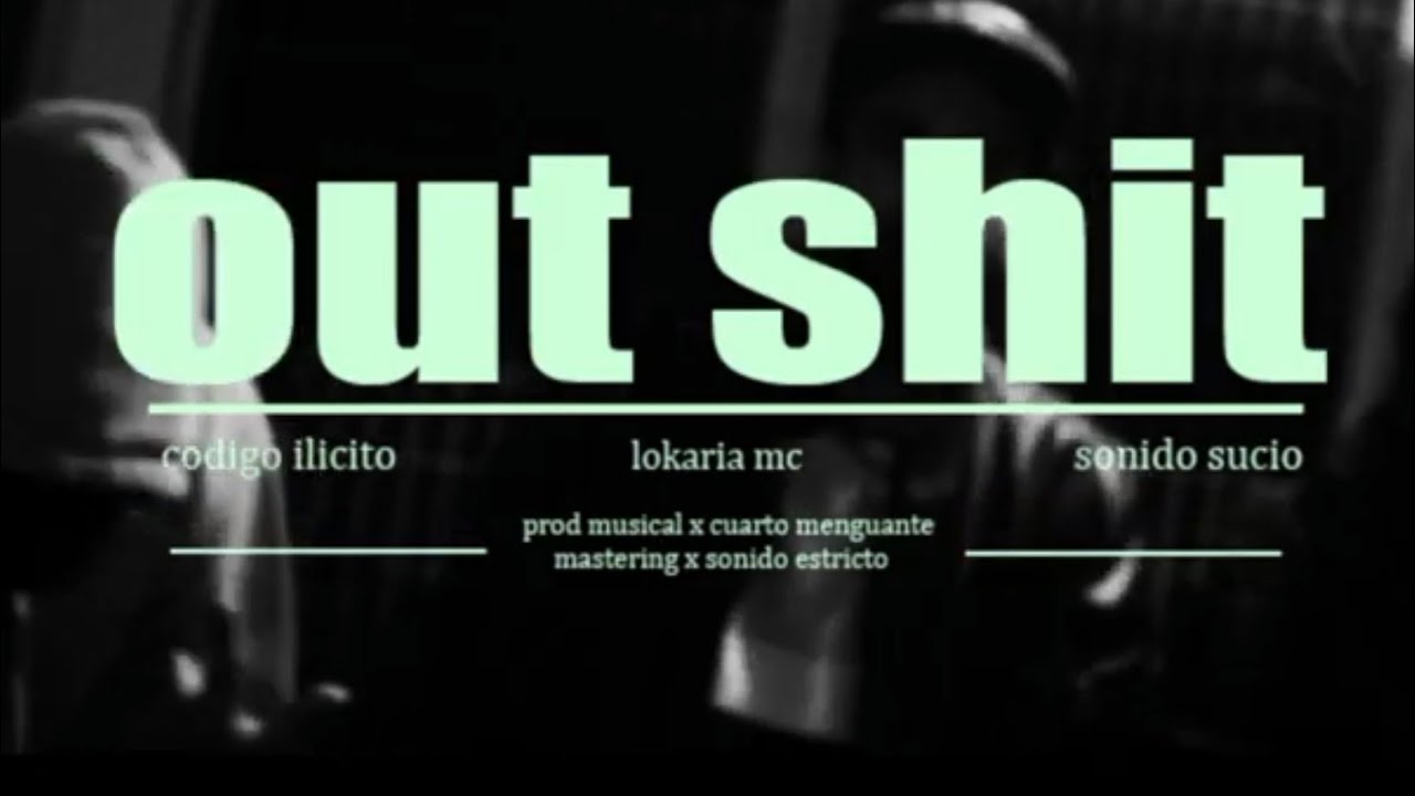 SONIDO SUCIO - OUT SHIT FEAT LOKARIA MC X CODIGO IL&Iacute;CITO  (NEGRAVILIS FILMS)
