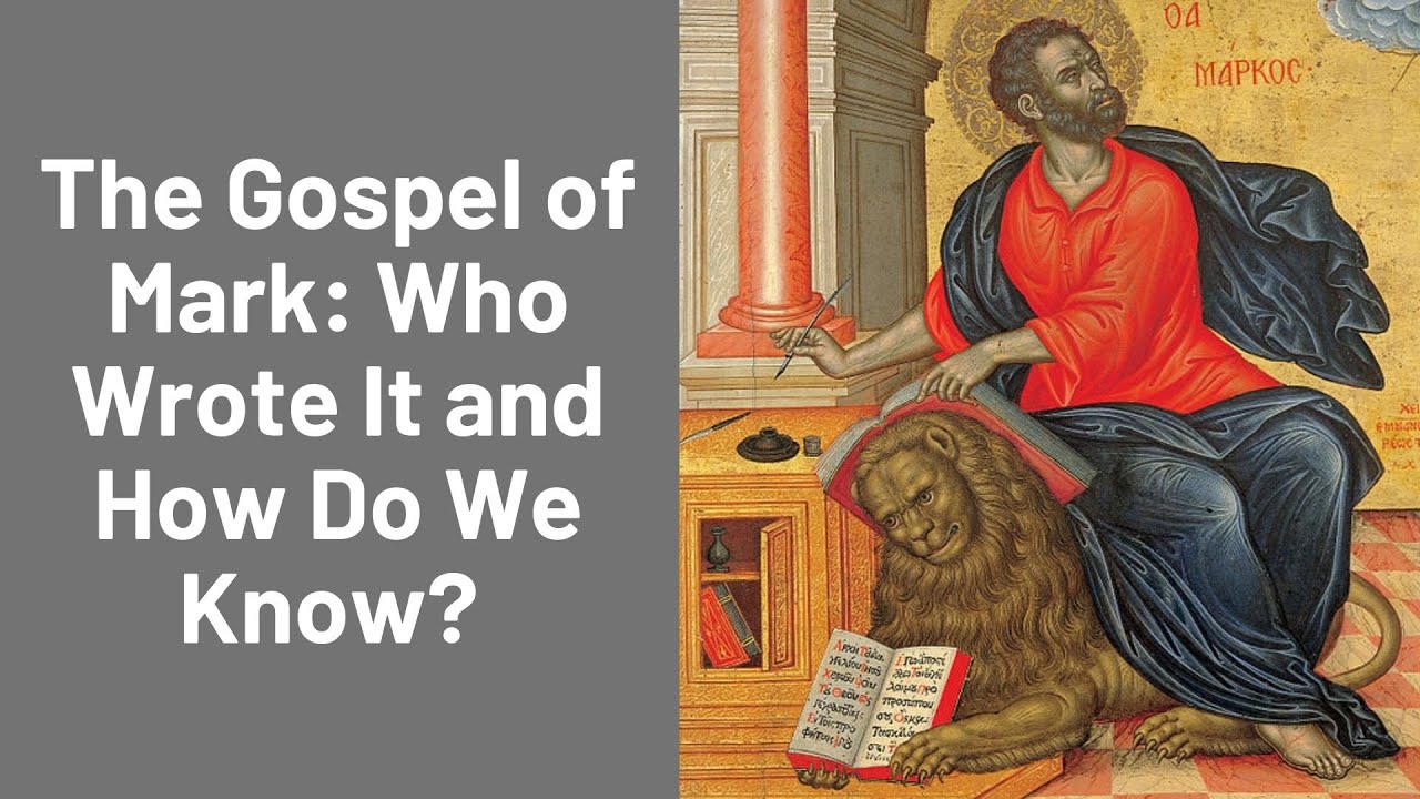 THE GOSPEL OF MARK: WHO WROTE IT AND HOW WE KNOW