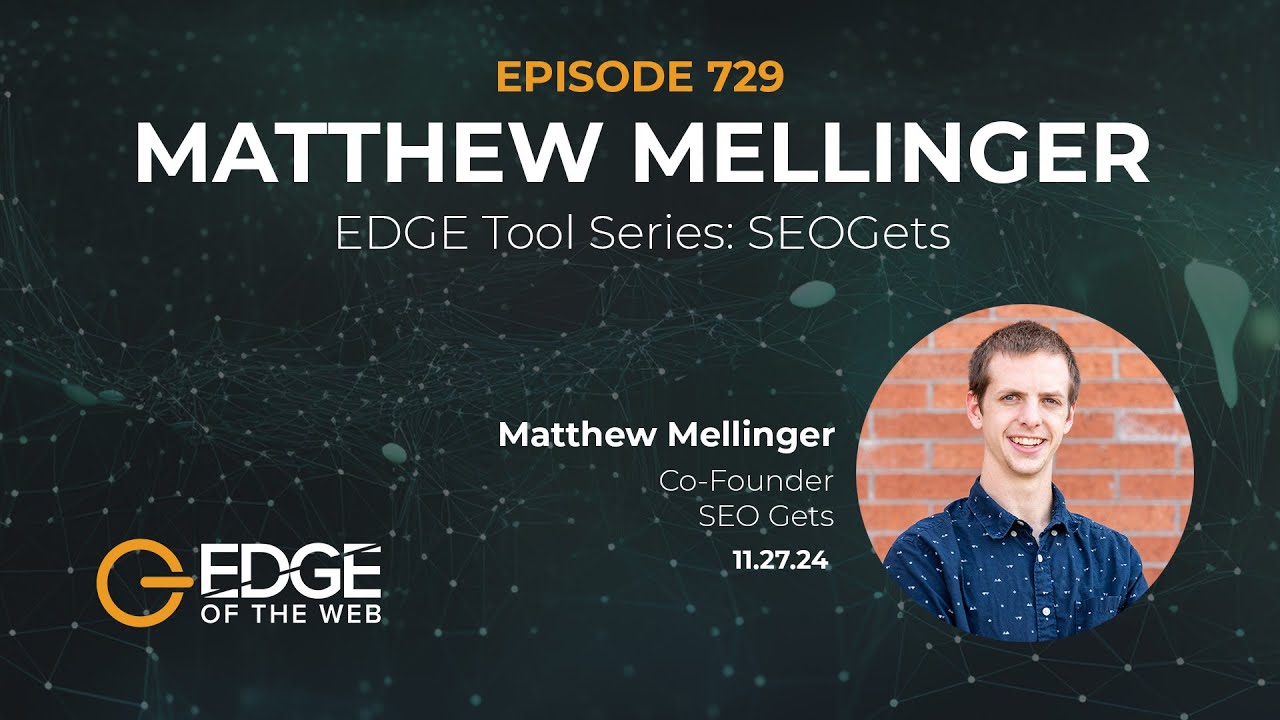729 | EDGE Tool Series: SEOGets w/ Matthew Mellinger