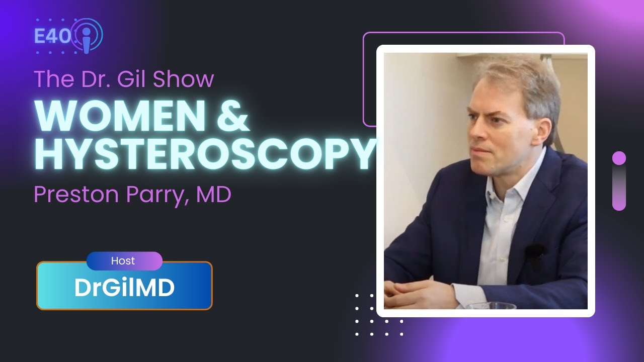 E40:  Women & Hysteroscopy | Preston Parry, MD #podcast