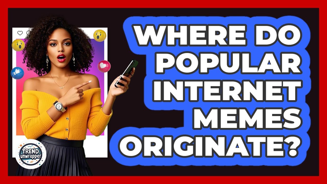 Where Do Popular Internet Memes Originate? - Trend Unwrapper