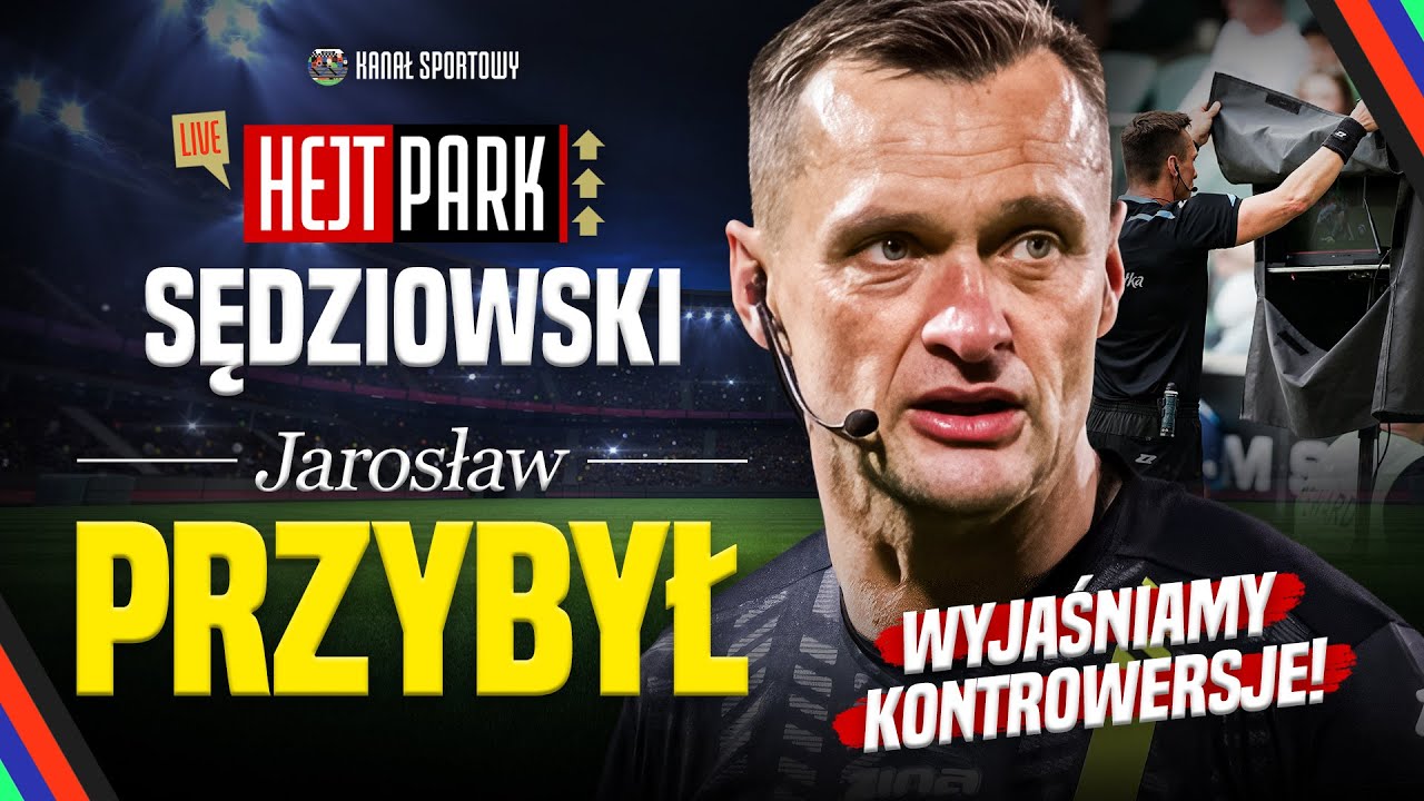 HEJT PARK – SĘDZIA JAROSŁAW PRZYBYŁ: WYJAŚNIAMY KONTROWERSJE! ZAPRASZA MARCIN BORZĘCKI
