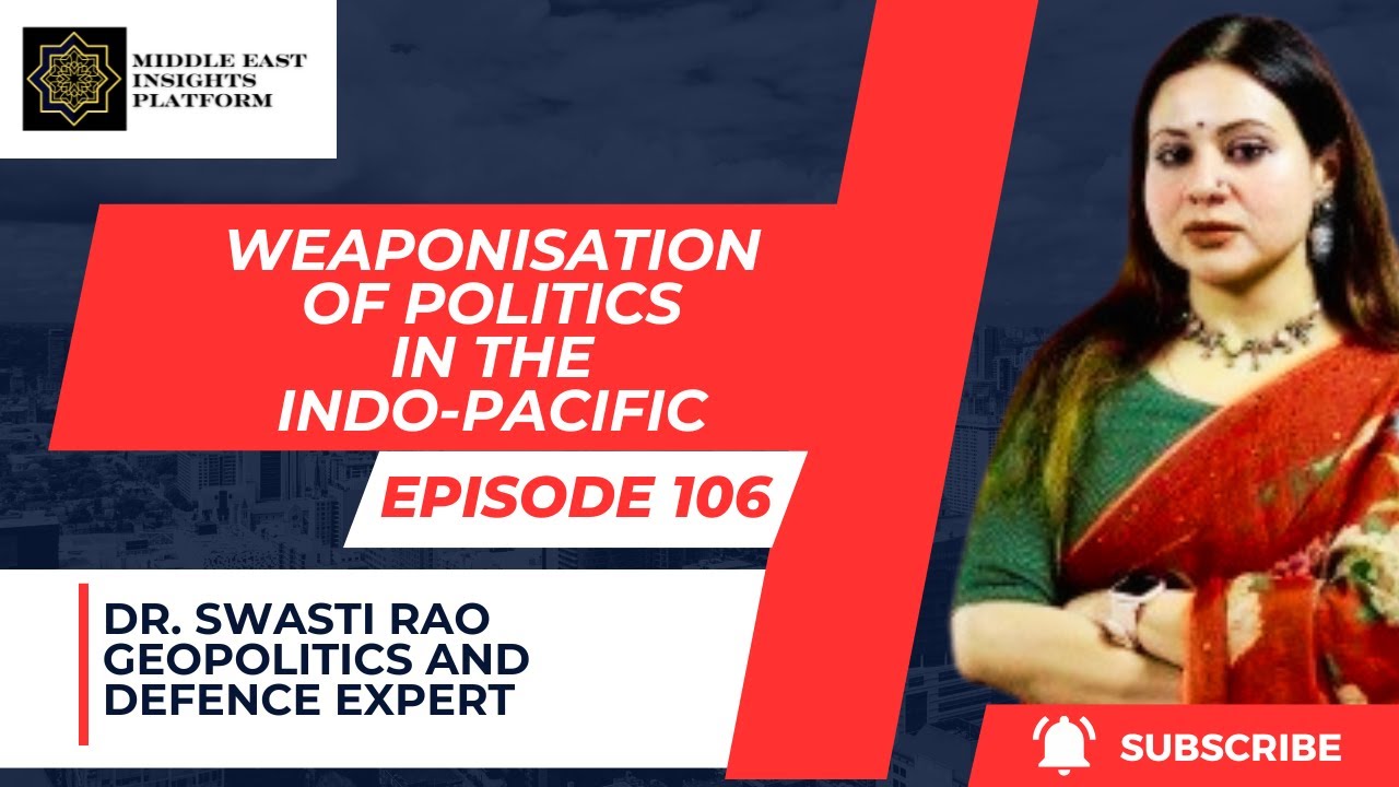 Ep 106| Weaponization of Politics in the Indo-Pacific by Dr. Swasti Rao