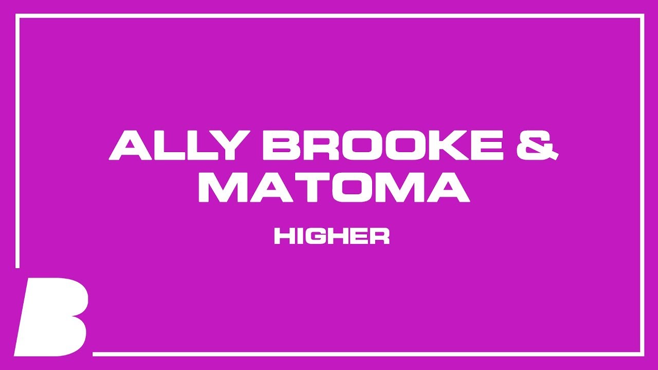 Ally Brooke & Matoma - Higher