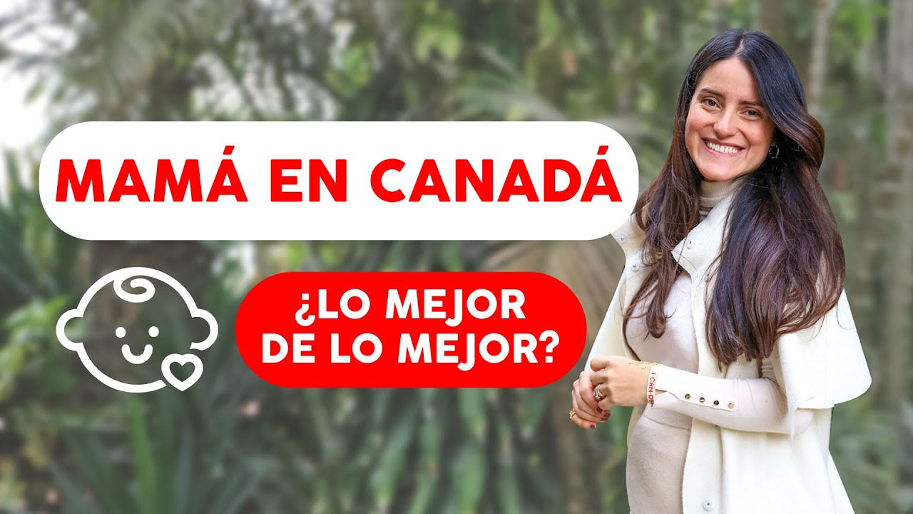 Madres en Canadá ¿El mejor sitio para tener hijos? Lo BUENO y lo MALO