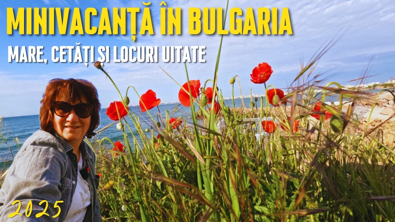 Cum arată Bulgaria în 2025 – mare, cetăți și locuri uitate de timp
