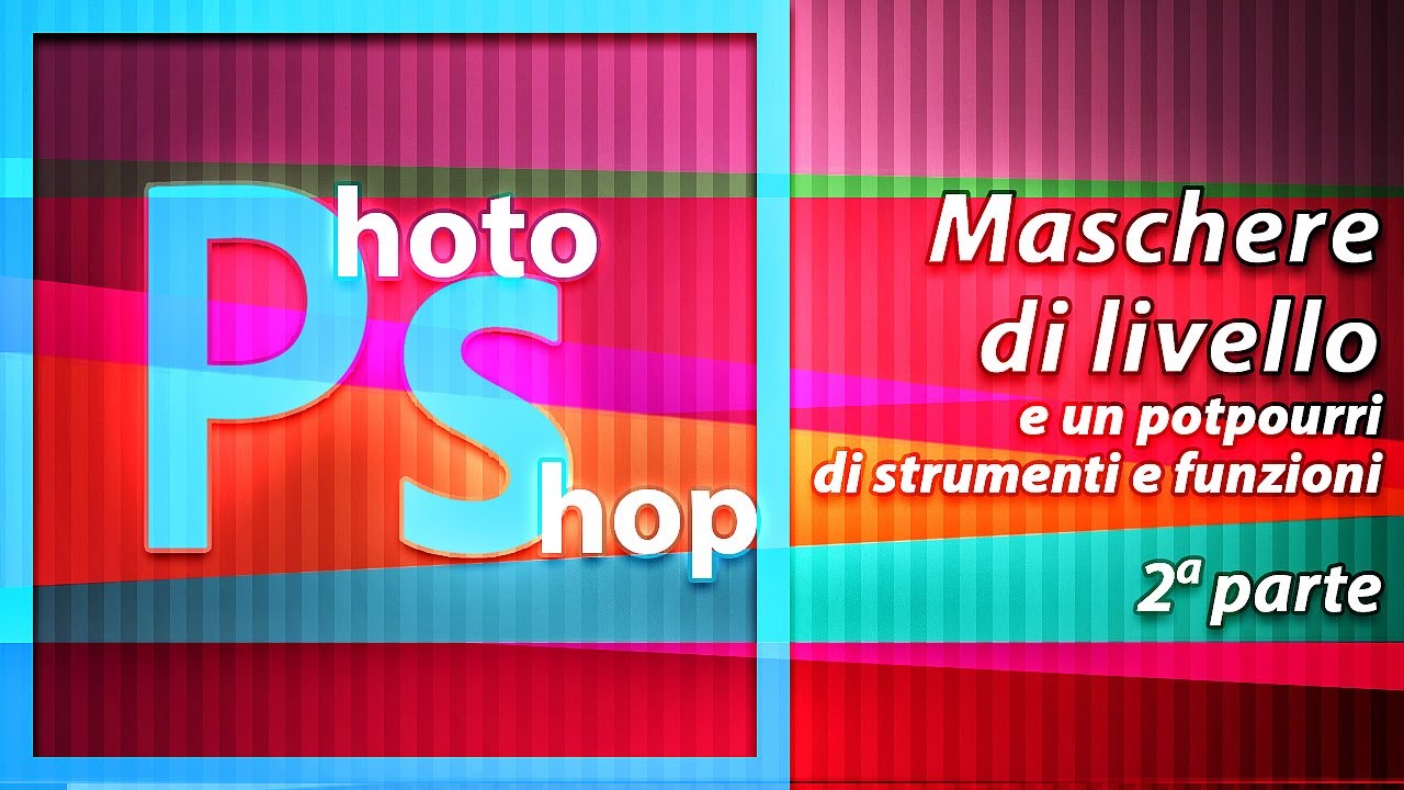 Photoshop Tutorial - Maschere di Livello e un Potpourri di strumenti e tecniche varie -Seconda parte
