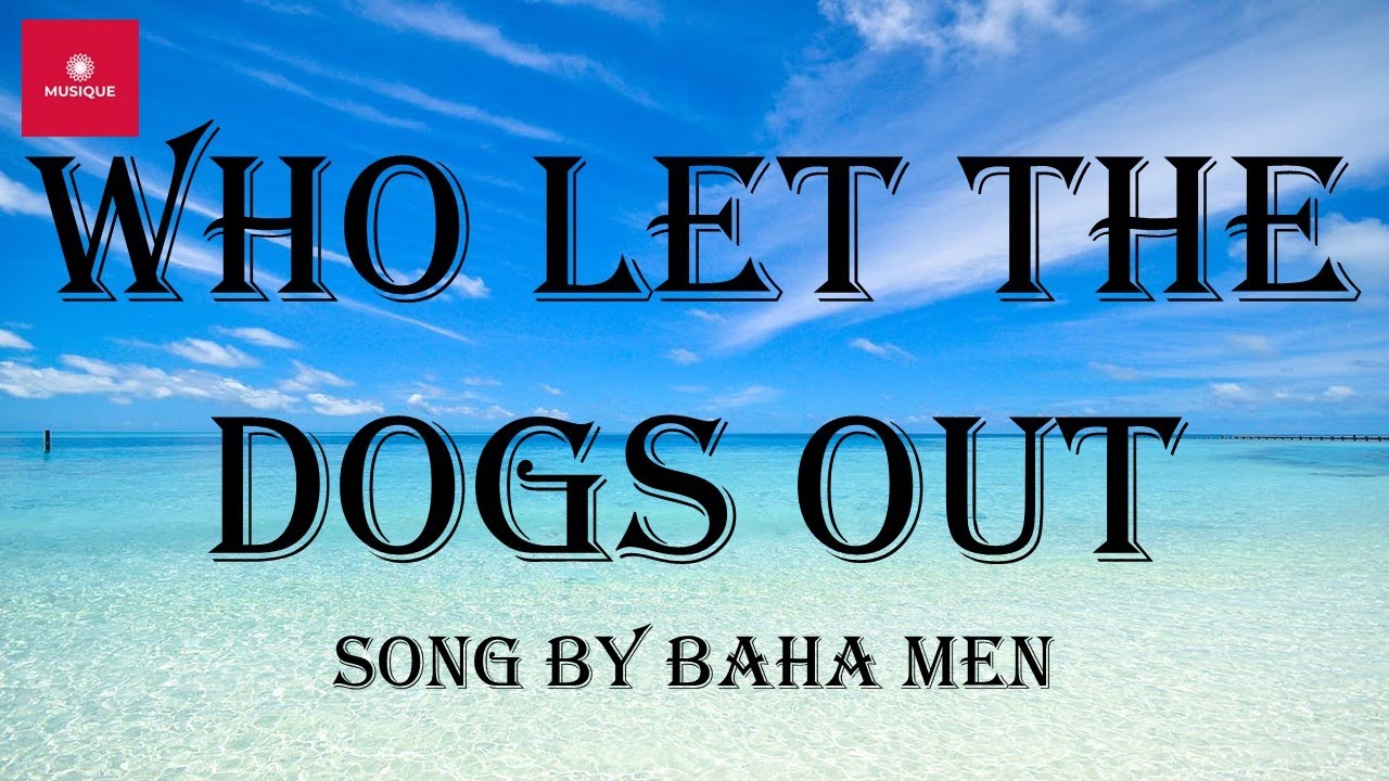 Baha Men - Who Let The Dogs Out (Lyrics)