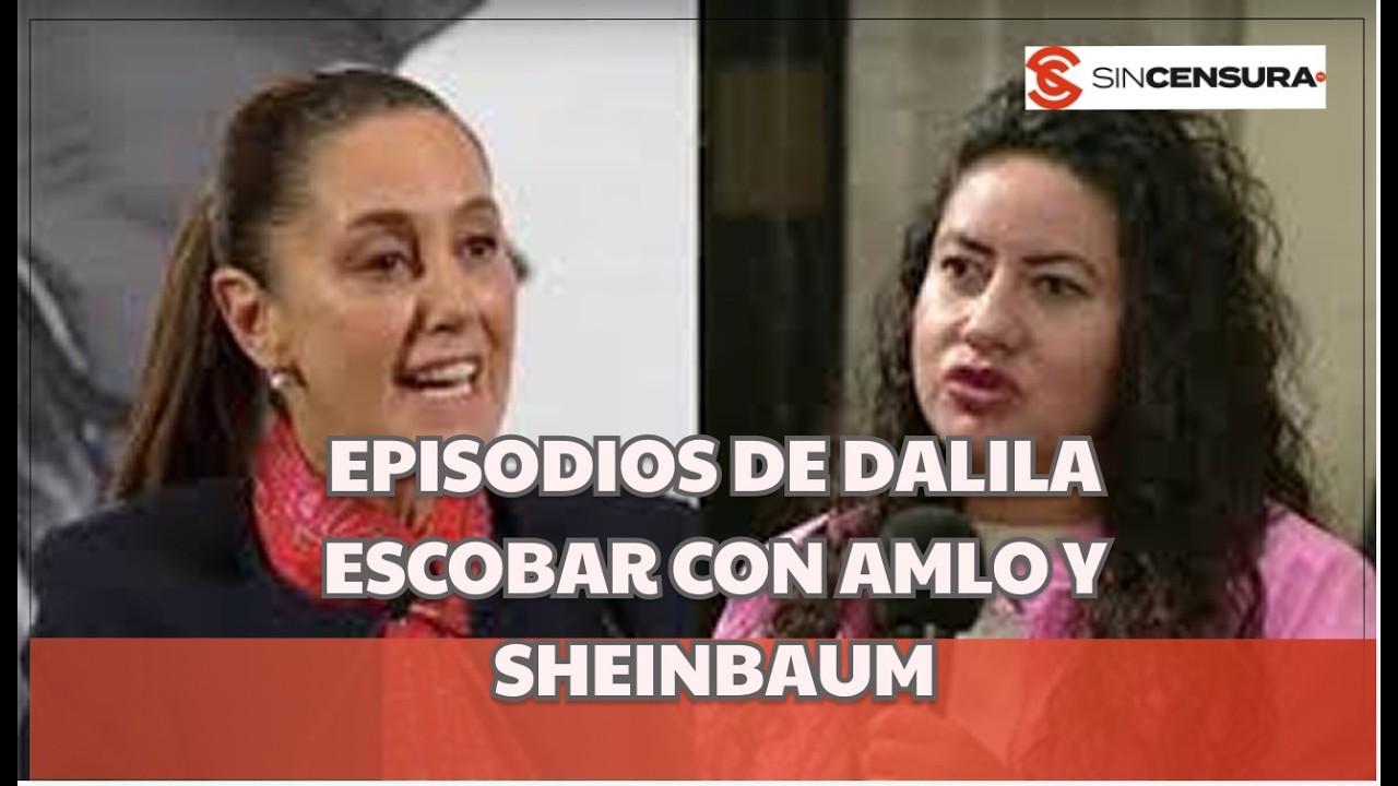 ¿ENFRENTAMIENTOS ENTRE DALILA ESCOBAR Y SHEINBAUM?