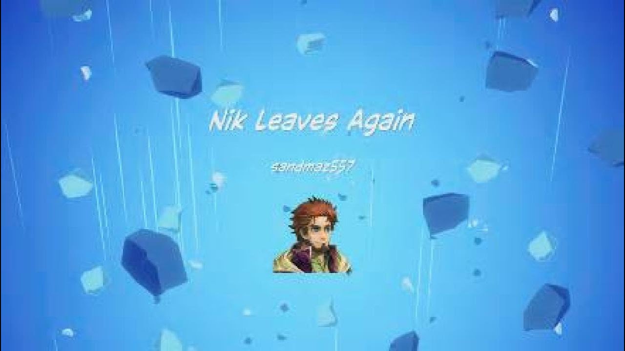 Nik Leaves Again