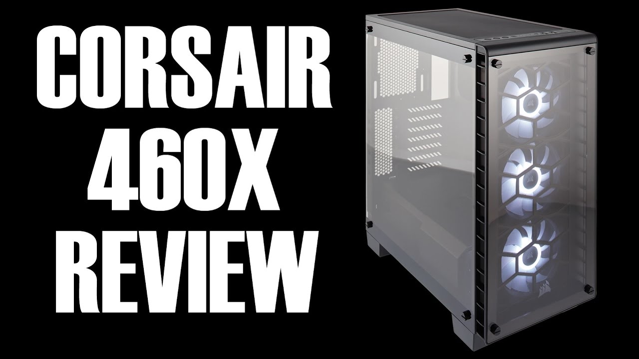 Corsair 460X RGB Tempered Glass Case review