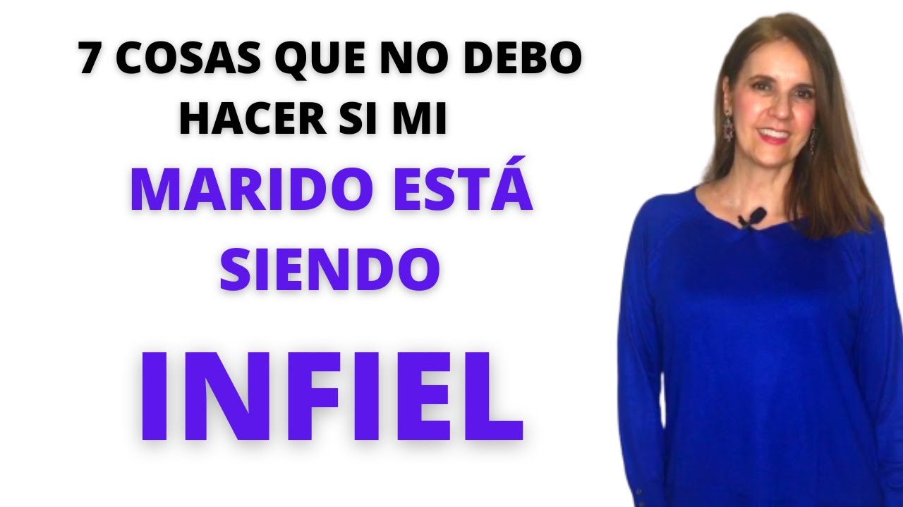 ¿Qué es lo que NO debo hacer si MI MARIDO me es INFIEL? 7 cosas