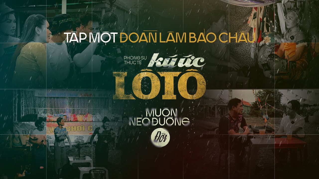 [ Phim Phóng Sự ] Ký Ức Lô Tô Mùa 2 - Tập 1: ĐOÀN LÂM BẢO CHÂU
