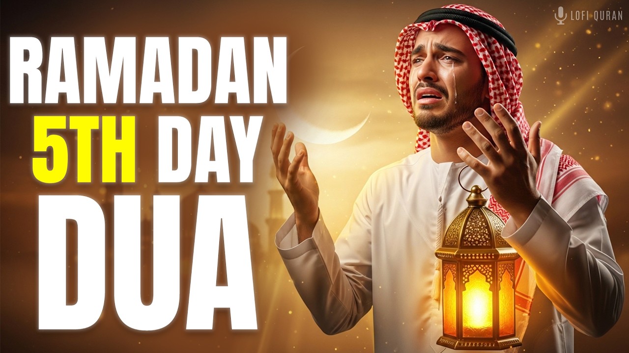 Powerful Ramadan Dua for 5th Day | MUST LISTEN | Ramadan Dua 2026 | Lofi Quran