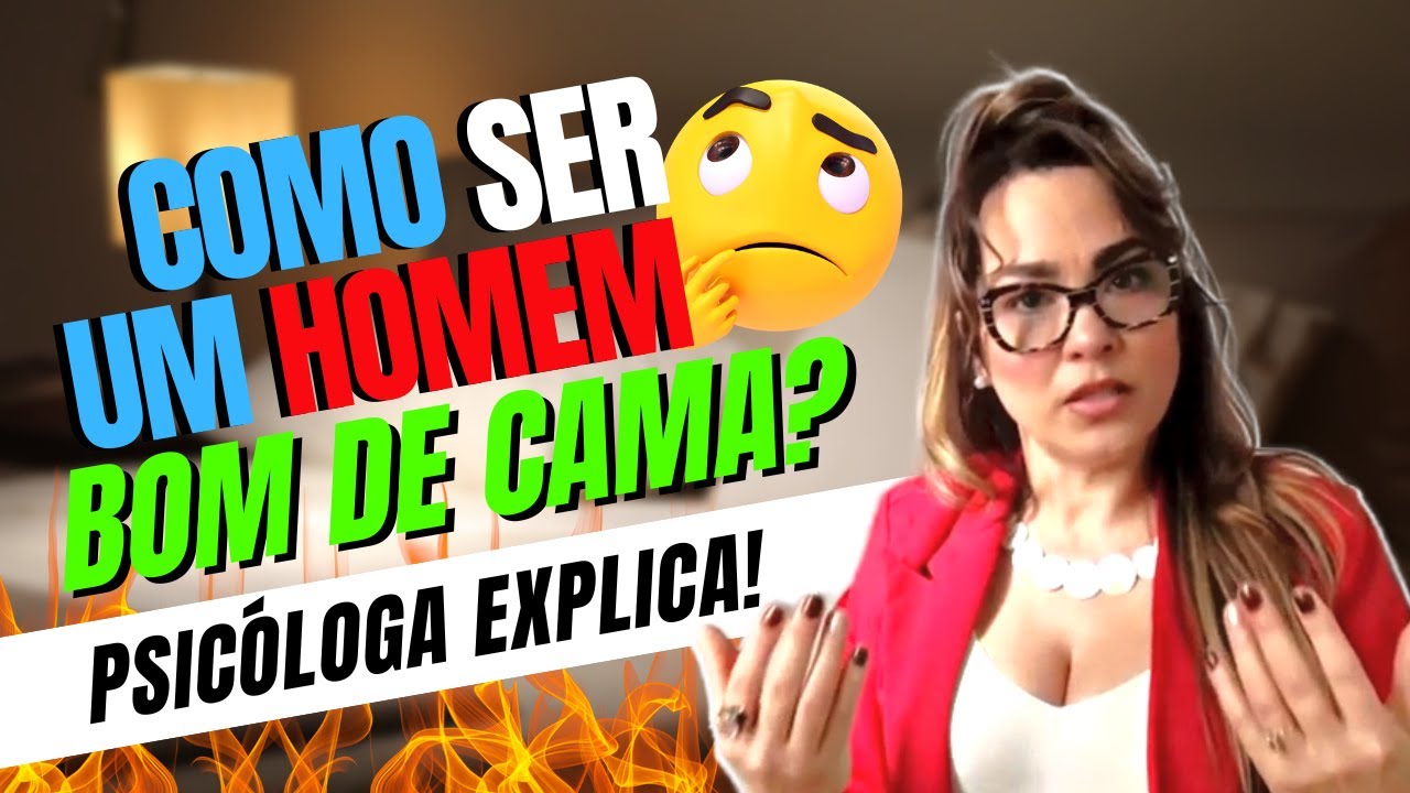 Como ser um homem bom de cama? Psic&oacute;loga explica!
