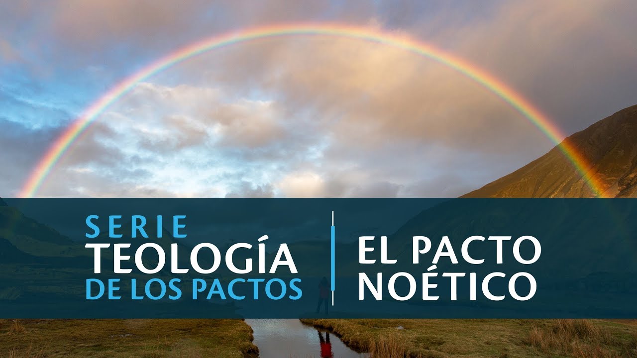 Serie Teología de los Pactos – Pacto Noético