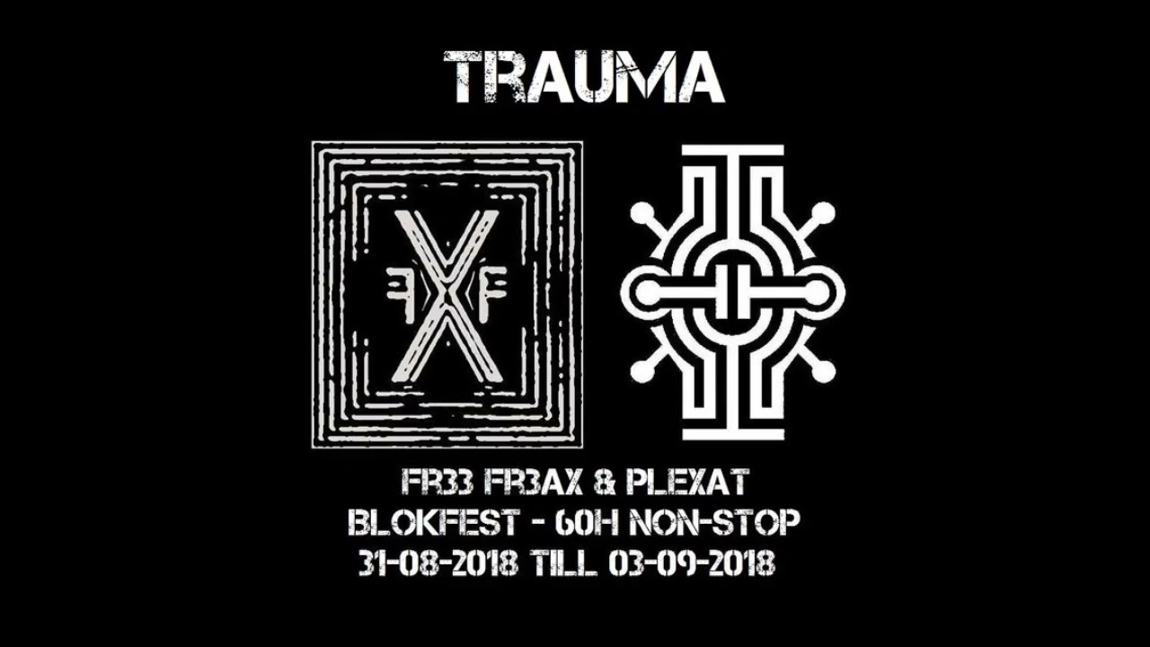 TRAUMA @ FR33-FR3AX-PLEXAT BLOKFEST 2018 - 60h non stop rave