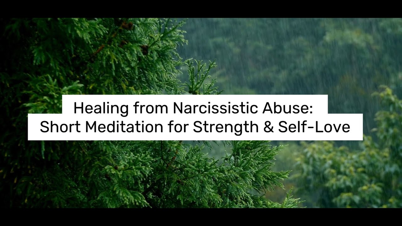Healing from Narcissistic Abuse: Short Meditation for Strength & Self-Love