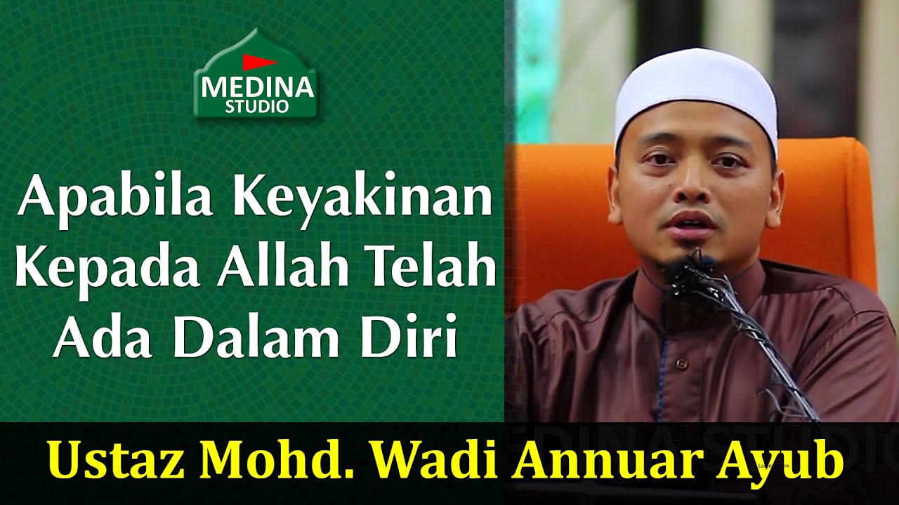Ustaz Mohd. Wadi Annuar Ayub - Apabila Keyakinan Kepada Allah Telah Ada Dalam Diri.