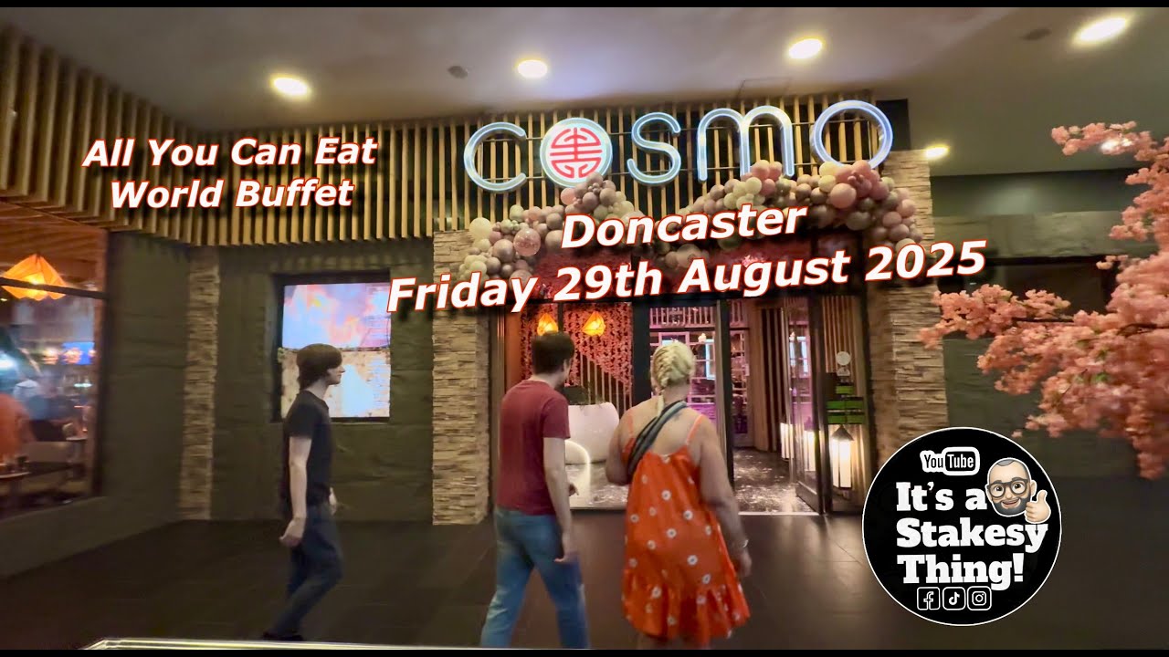 Cosmo Doncaster all you can eat world Buffet, Trailer Style Video Friday 29th August 2025