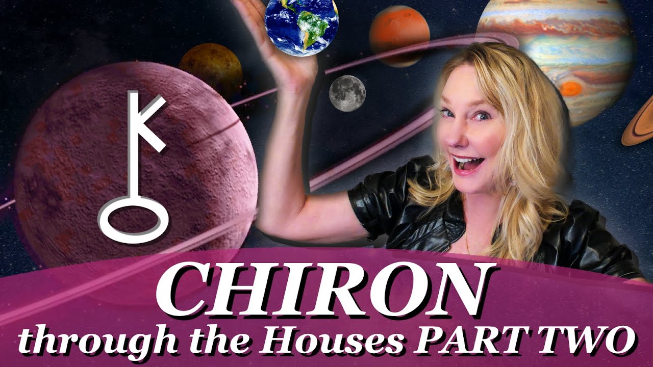 Chiron Through the Houses! What is the experience of your Karmic Wound? Part Two