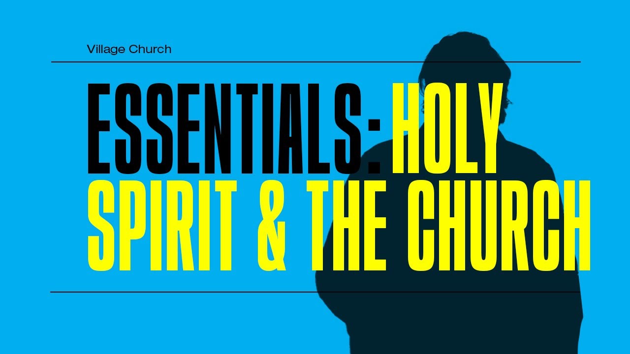 Essentials: Holy Spirit & The Church
