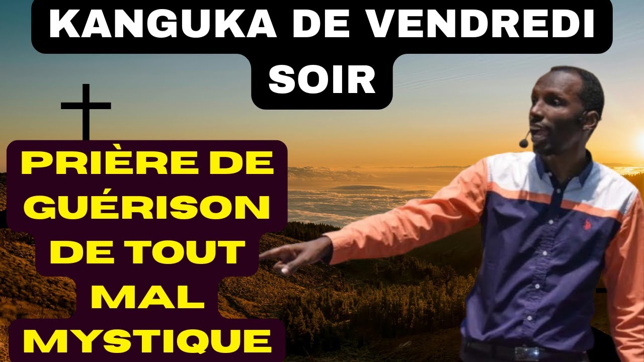 KANGUKA DE VENDREDI SOIR LE 30/01/2026 avec CHRIS NDIKUMANA PRIÈRE DE GUÉRISON DE TOUT MAL MYSTIQUE