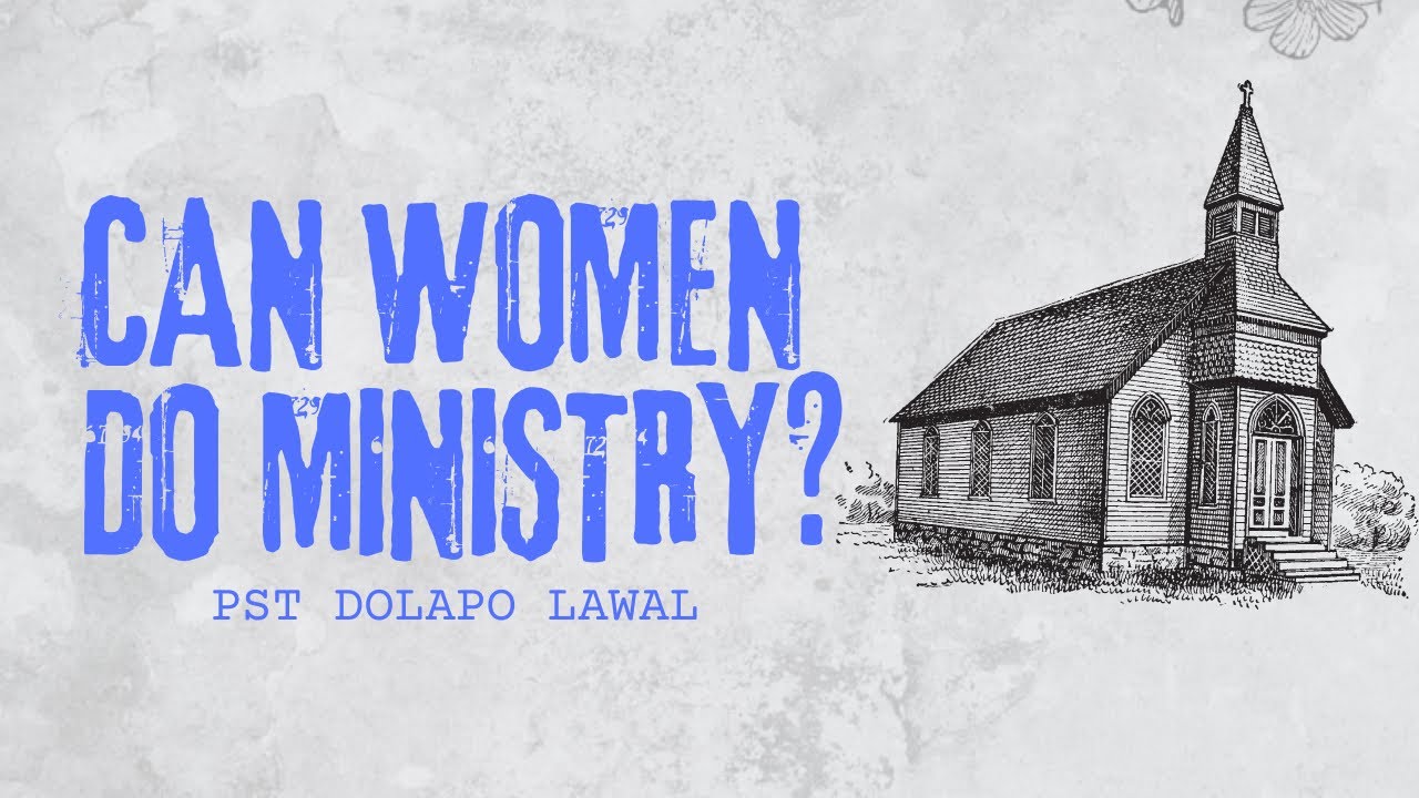 CAN WOMEN DO MINISTRY? - Pst. Dolapo Lawal