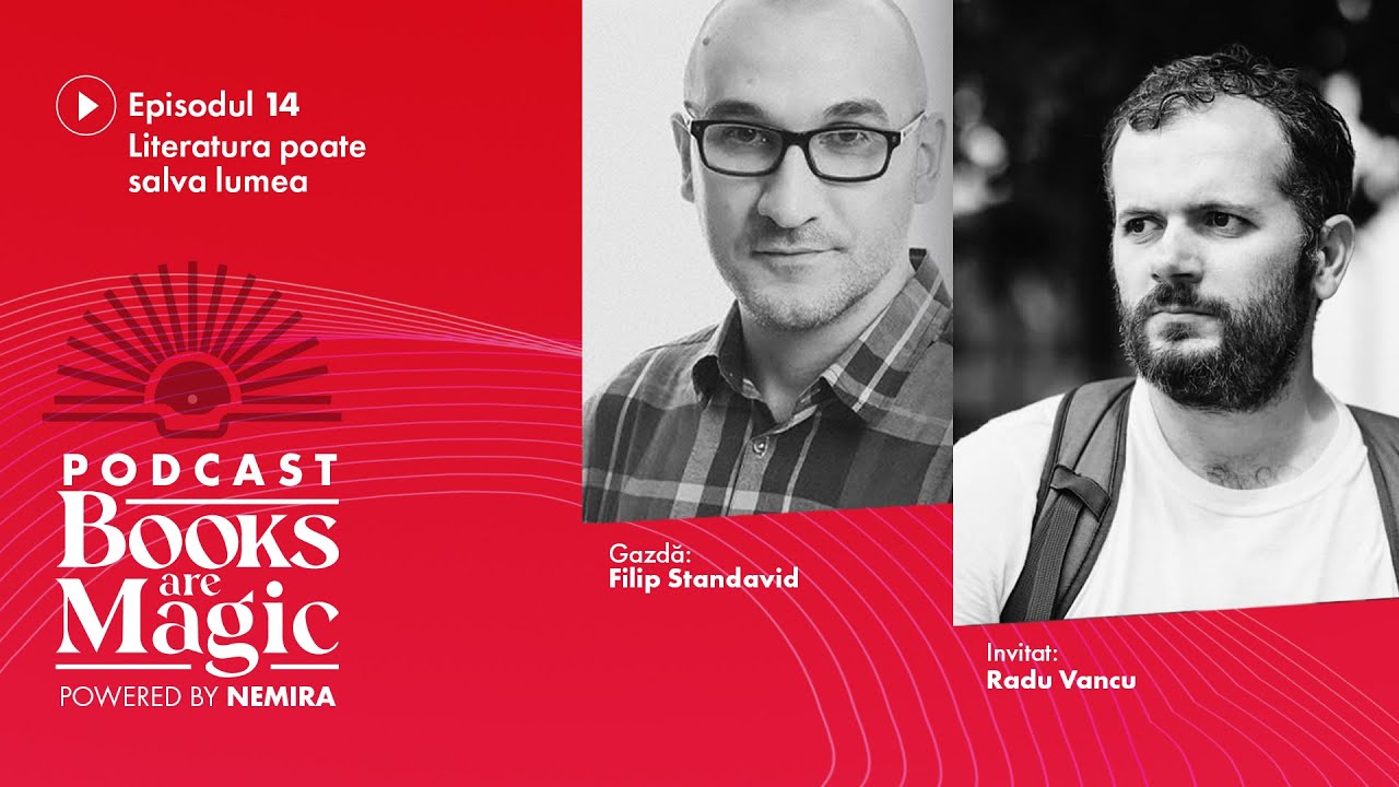 Podcast Books are magic #14: Literatura poate salva lumea. Invitat: Radu Vancu