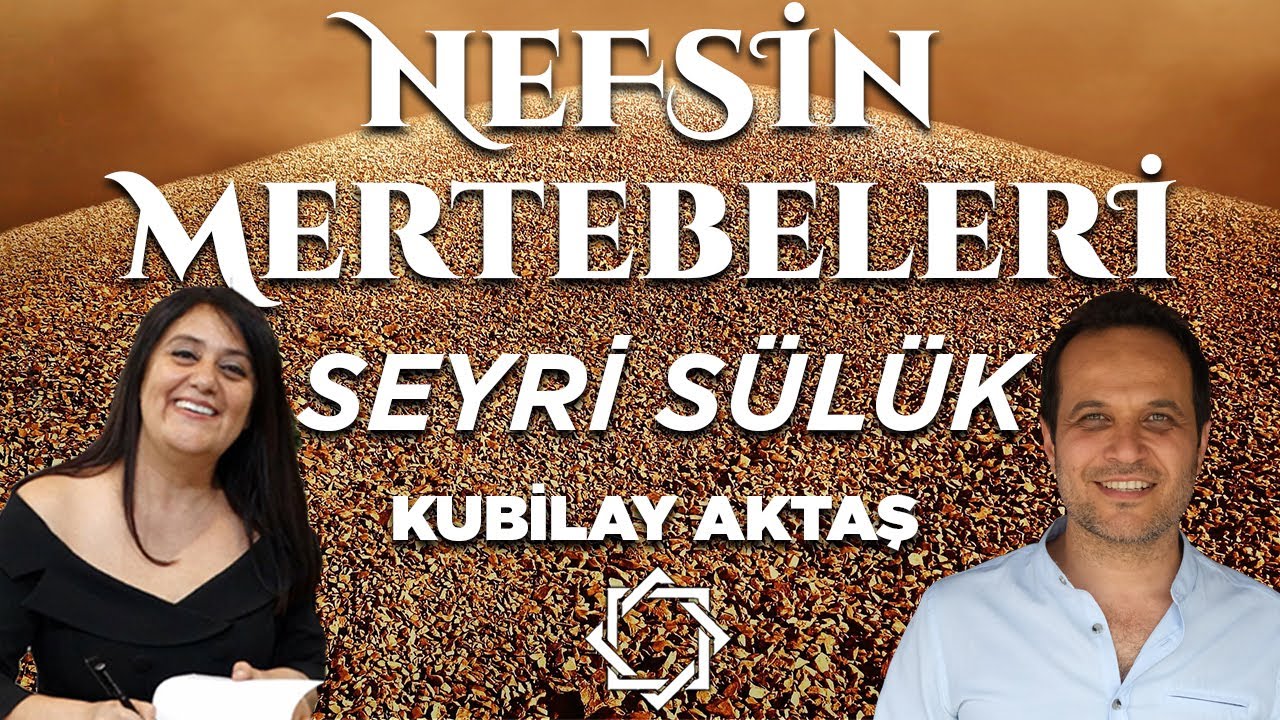 Seyri Sülük, Nefsin Mertebeleri | Kubilay Aktaş & Mukaddes Pekin Başdil