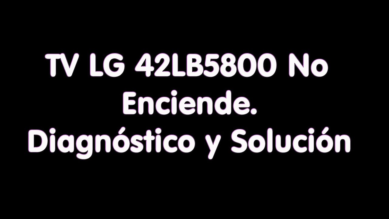 TV LG 42LB5800 no enciende, diagnóstico y solución
