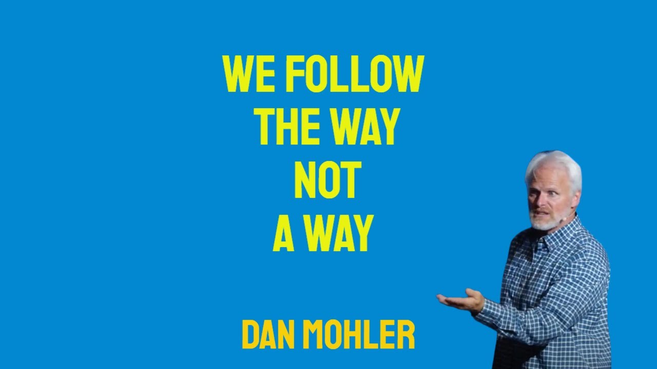 ✝️ We follow The Way not a way - Dan Mohler