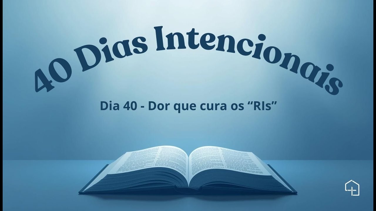 40 Dias Intencionais | Dia 40 - Dor que cura os 