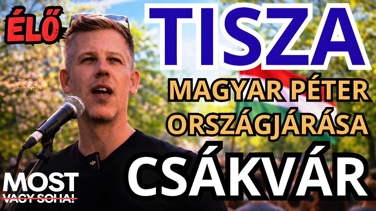 Magyar Péter országjárása - CSÁKVÁR - ÉLŐ KÖZVETÍTÉS - TISZA  #tiszapárt #magyarpeter