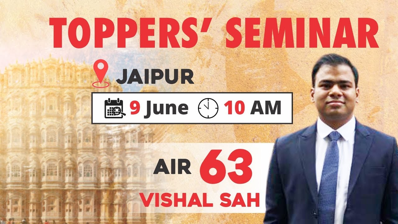 Toppers&rsquo; Seminar | Mr. Vishal Sah (AIR 63, UPSC CSE 2018) | JAIPUR
