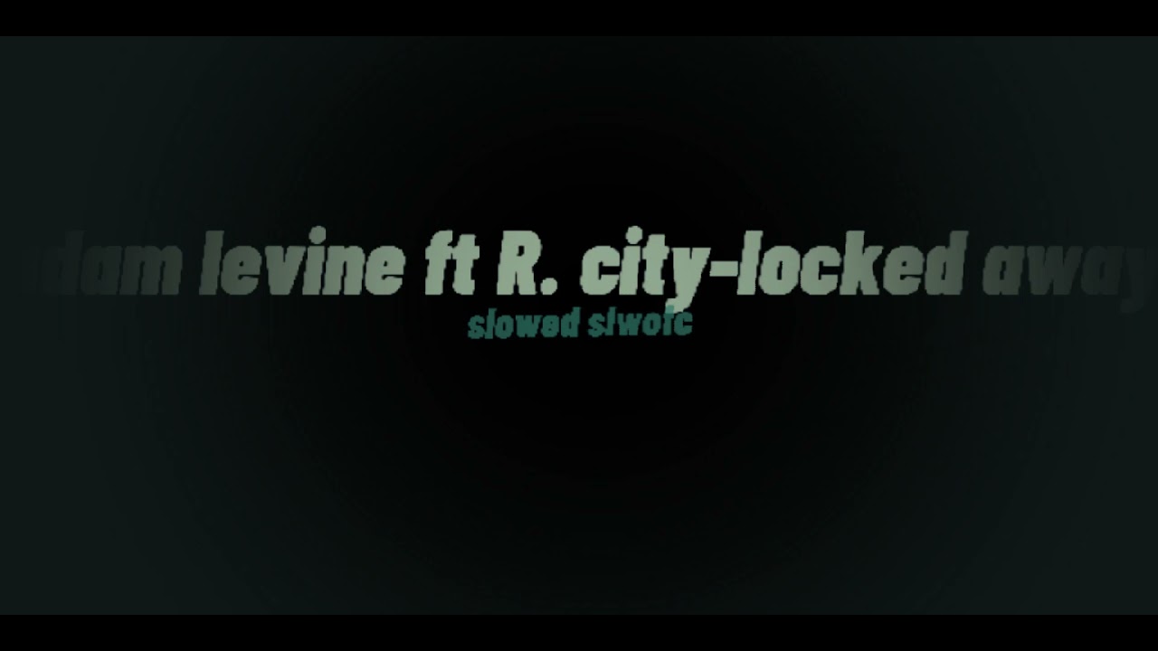 Adam levine ft R.city - Locked away (slowed tiktok song)