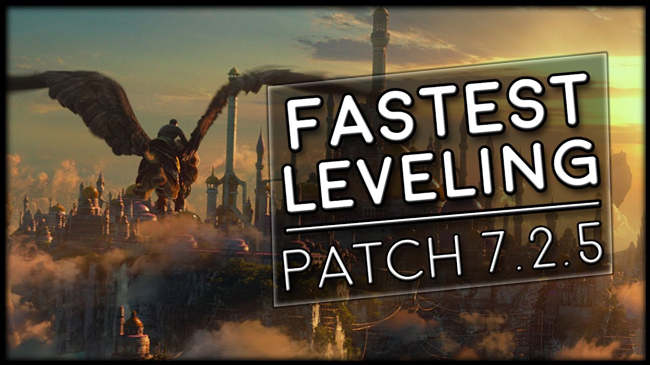 Fastest Leveling 100-110 In Patch 7.2.5! | World of Warcraft Legion