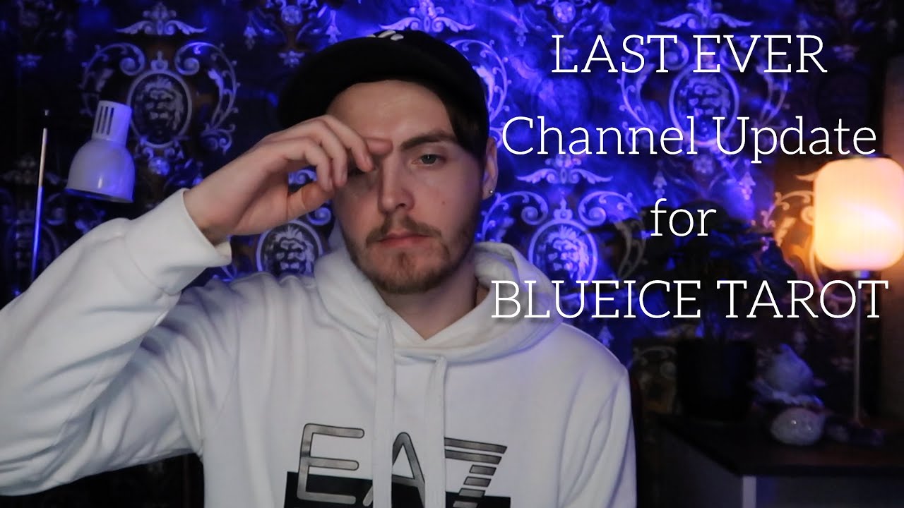 LAST EVER Channel Update for BLUEICE TAROT