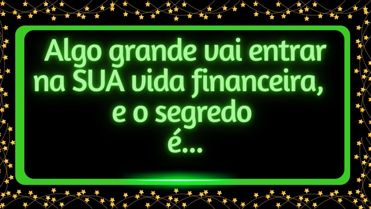 🙏🏻Algo grande vai entrar na sua vida financeira,  e o segredo é...