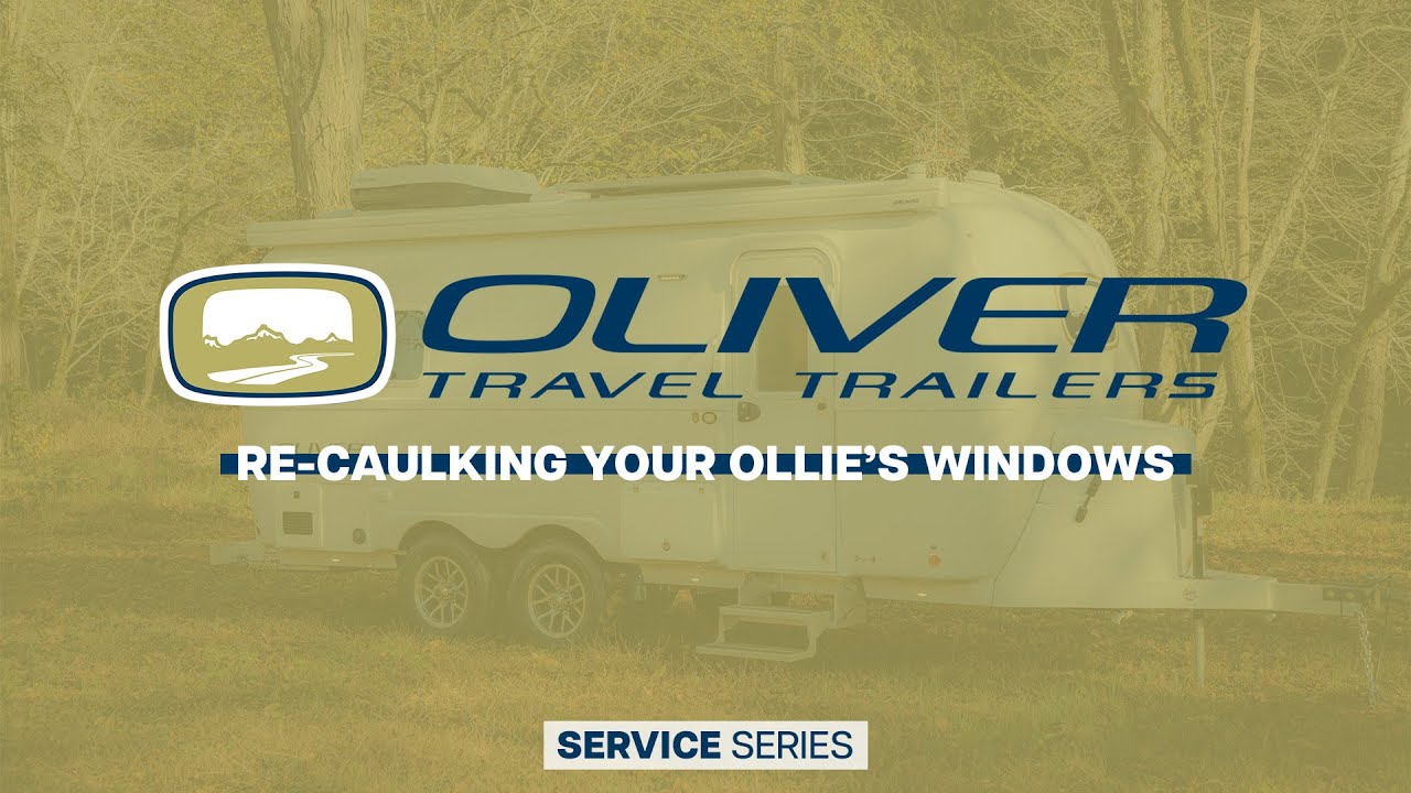 Re-Caulking Your Ollie's Windows | Oliver Travel Trailers