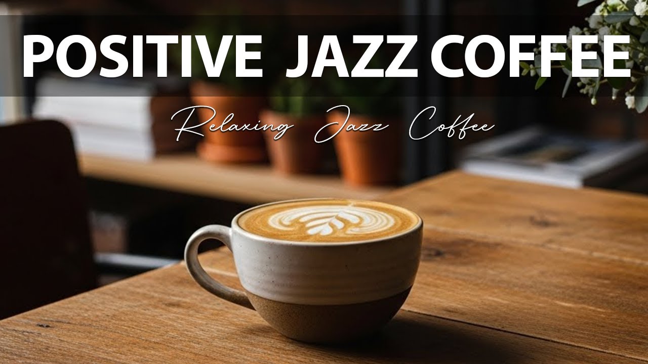 Positive Jazz Coffee ☕ Relaxing Jazz Coffee for Stress Relief, Working & Holiday
