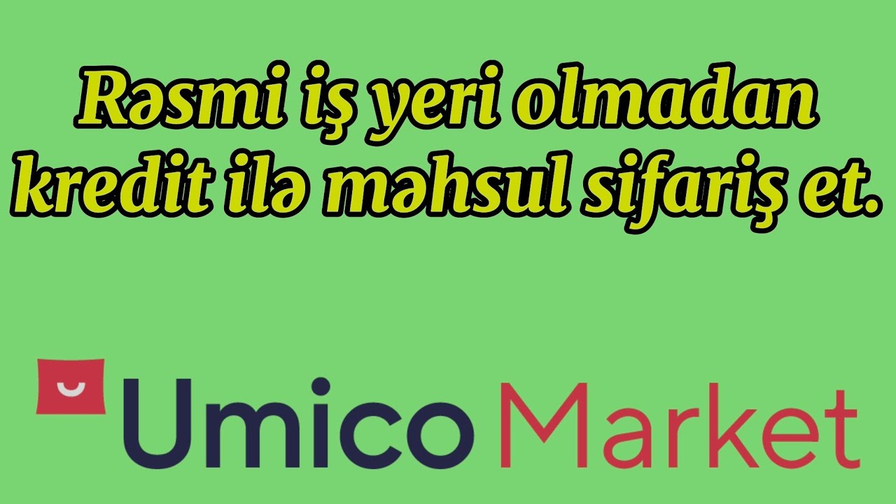 Rəsmi iş yeri olmadan Umico marketdən kredit ilə məhsul sifariş etmək / Umico market kredit / UMİCO