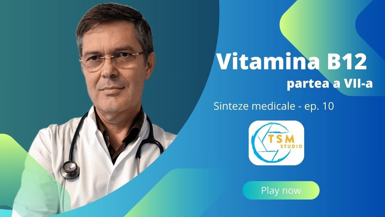 Sinteze medicale | Ep. 10 - Vitamina B12 | partea a VII-a | Dr. Dinu Costin | TSM studio